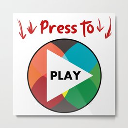 Press the button to play Metal Print