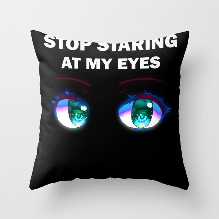 Stop staring at my eyes Throw Pillow