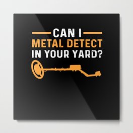 Can I Metal Detect In Your Yard? Metal Detecting Metal Print | Metaldetectorist, Dirtfishing, Graphicdesign, Metal, Metaldetecting, Detectorist, Metaldetection, Relicthunter, Metaldetector 