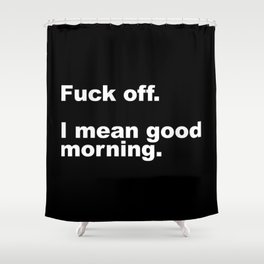 Fuck Off Offensive Quote Shower Curtain