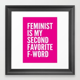 Feminist is My Second Favorite F-Word (Pink) Framed Art Print