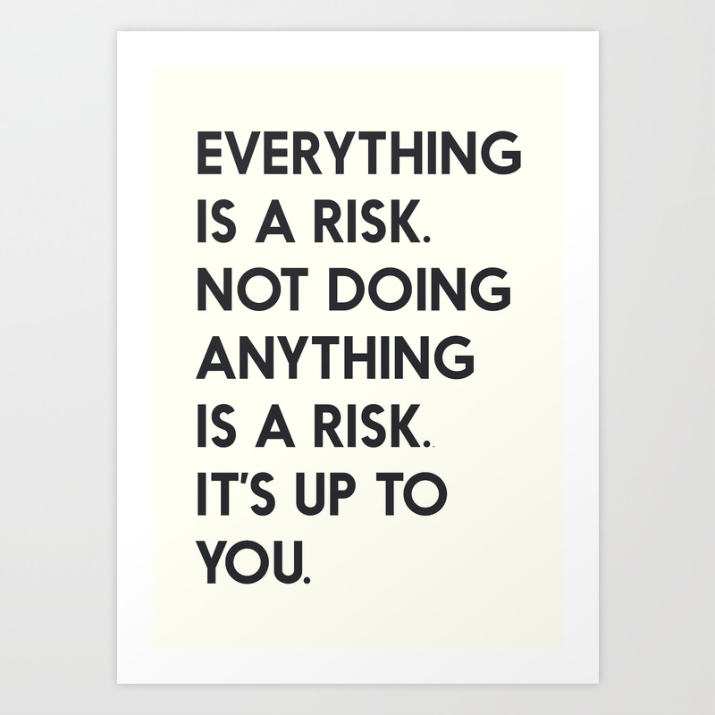 Take Risks Grab The Chance Carpe Diem Inspirational Quote Everything Is A Risk Art Print By Stefanoreves Society6