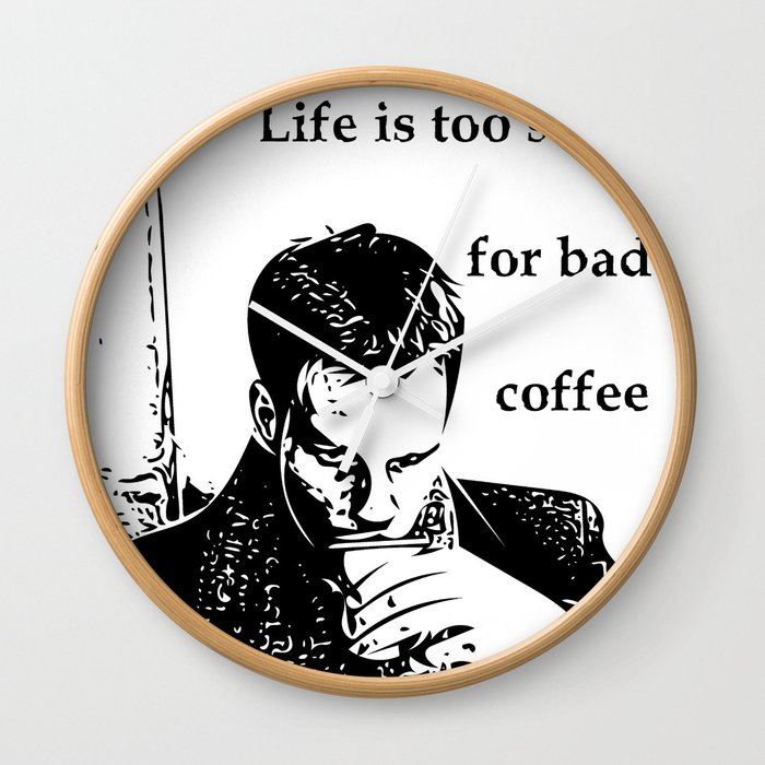 Life is too short for bad coffee Wall Clock