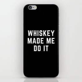 Whiskey Made Me Do It Funny Quote iPhone Skin