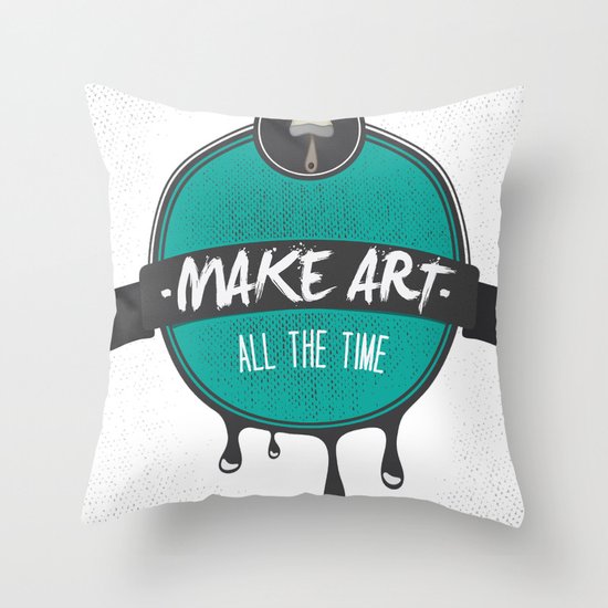 Make Art. All The Time. Throw Pillow