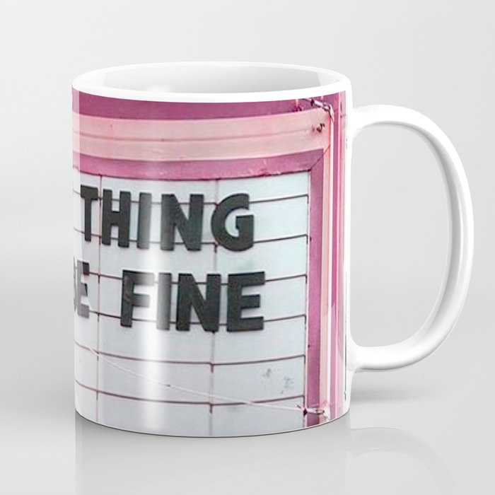 Every Thing Will Be Fine Coffee Mug