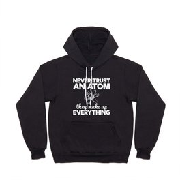 Never Trust An Atom They Make Up Everything Hoody