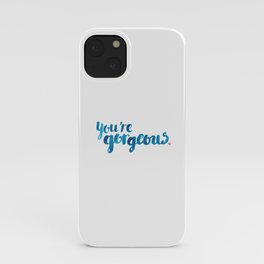 You're Gorgeous iPhone Case