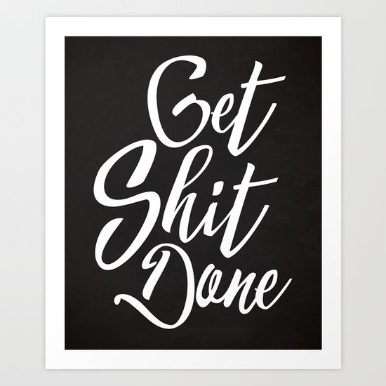Get Shit Done Funny Quote Art Print