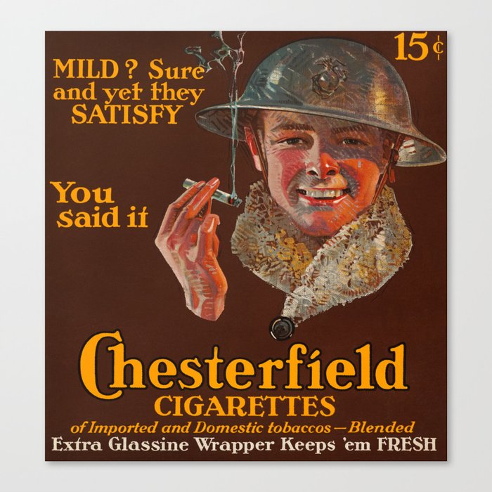 Chesterfield Cigarettes 15 Cents, Mild? Sure and Yet They Satisfy, 1914-1918 by Joseph Christian Leyendecker Canvas Print