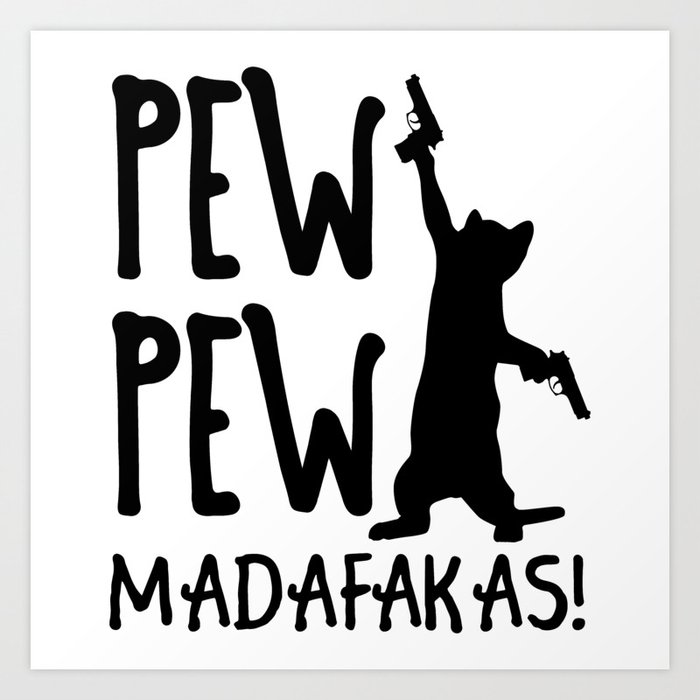 Funny Cat Pew Pew Madafakas Art Print