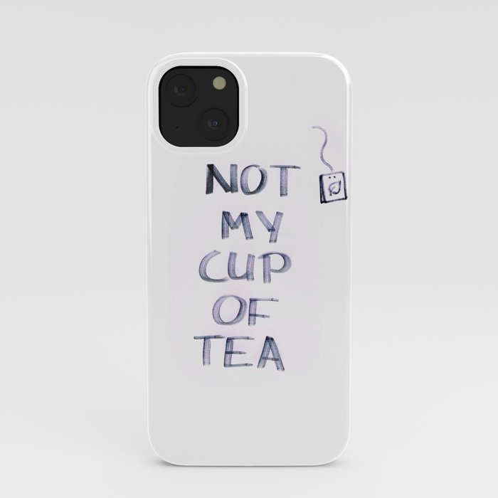Not my Cup of Tea iPhone Case