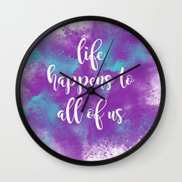 Life happens to all of us Wall Clock