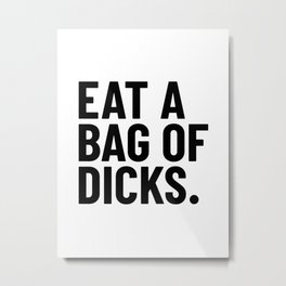 Eat a Bag of Dicks Metal Print