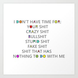 Seriously, I have no time for your shit Art Print