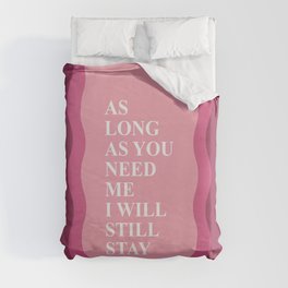 As long as you need me I will stay Duvet Cover