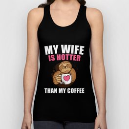 My Wife Is Hotter Than My Coffee Funny Coffee Sloth Unisex Tank Top