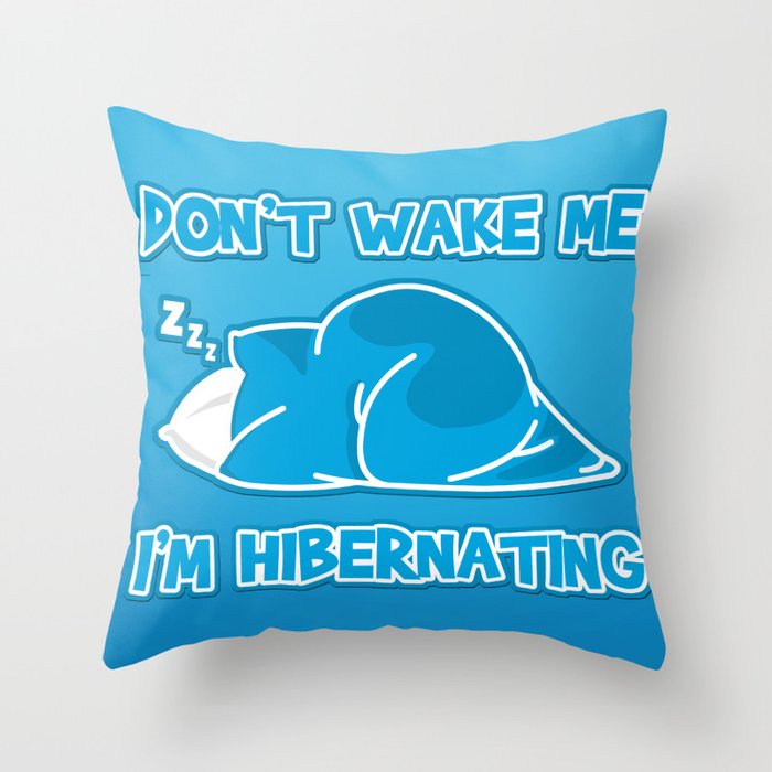 Don't wake me I'm hibernating Throw Pillow
