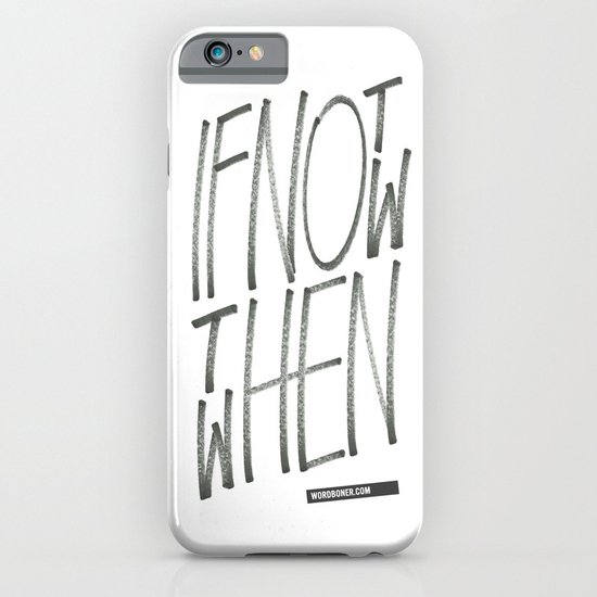 If Not Now Then When iPhone & iPod Case