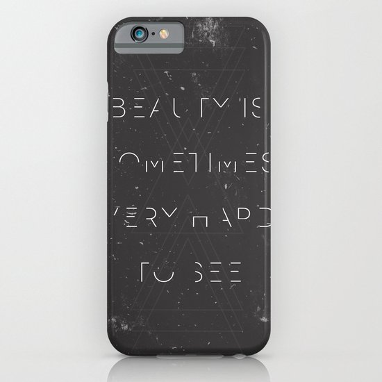Beauty is Sometimes Very Hard to See iPhone & iPod Case