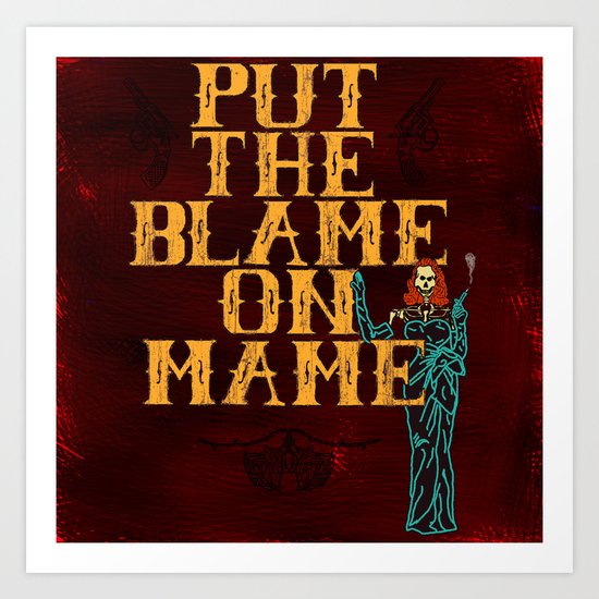Put The Blame On Mame Art Print