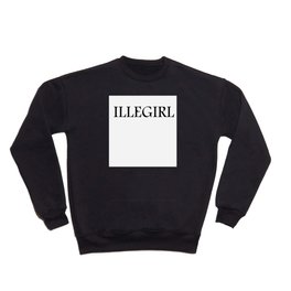 I am so cute I am called ILLEGIRL Crewneck Sweatshirt