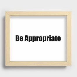 Be Appropriate Black Recessed Framed Print