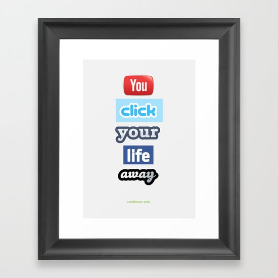 You Click Your Life Away Framed Art Print