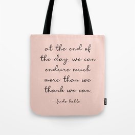 at the end of the day we can endure much more Tote Bag
