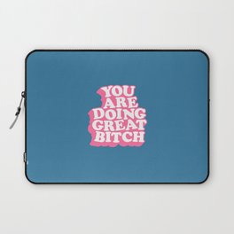 You Are Doing Great Bitch Laptop Sleeve