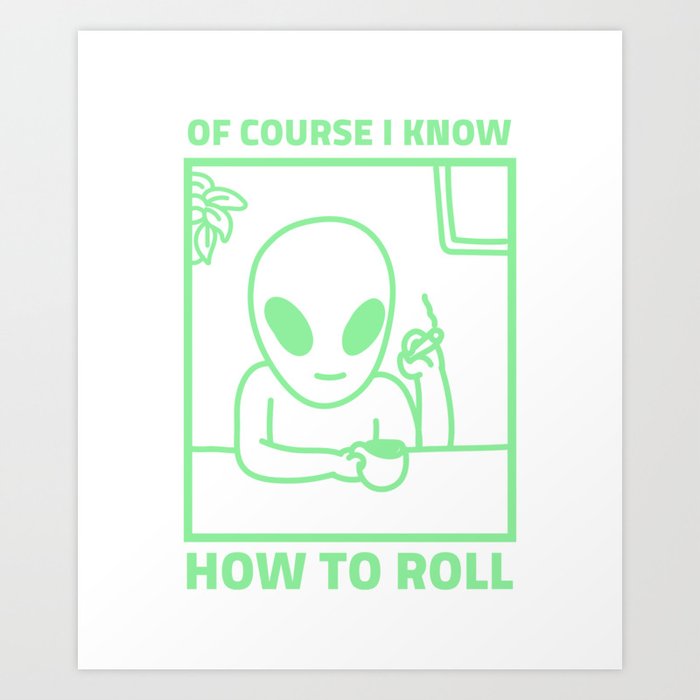 Of Course I Know How To Roll Funny Weed Sayings Art Print By Motivation Lounge Society6