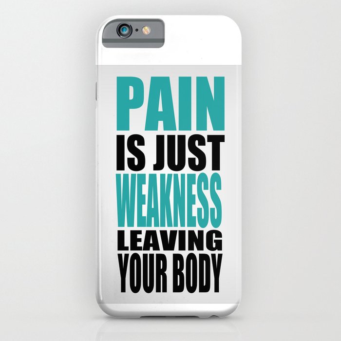 Pain is just weakness leaving the body Inspirational Fitness Quote iPhone Case