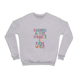 Kindness is Free Sprinkle it Everywhere Crewneck Sweatshirt