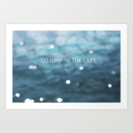 Go Jump In The Lake Art Print