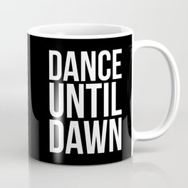 Dance Until Dawn Music Quote Coffee Mug
