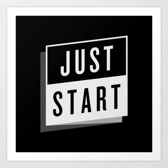 Just Start Art Print