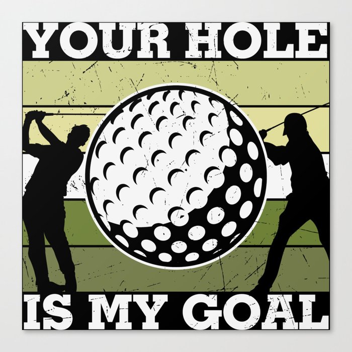 Your Hole Is My Goal Funny Golf Canvas Print