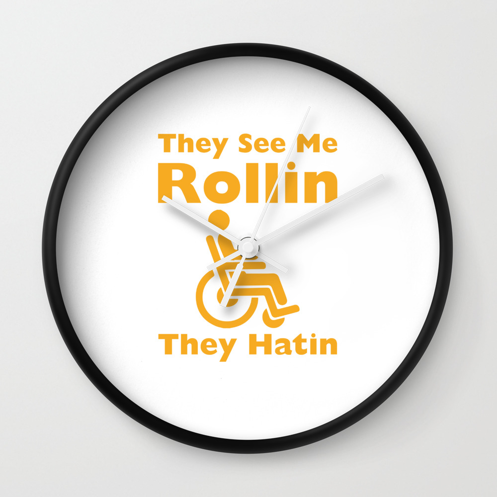 They See Me Rolling They Hating Funny Wheelchair T Shirt Wall Clock By Thewrightsales Society6