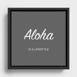 Aloha is a lifestyle (grey) Framed Canvas