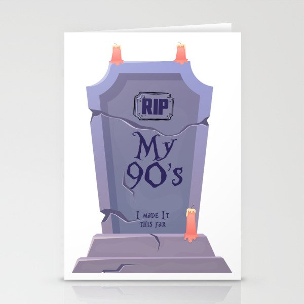 RIP My 90s, I made it this far Stationery Cards