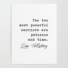 The two most powerful warriors are patience and time - Leo Tolstoy Poster