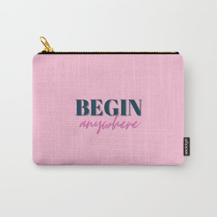 Begin, Anywhere, Typography, Empowerment, Motivational, Inspirational, Pink Carry-All Pouch
