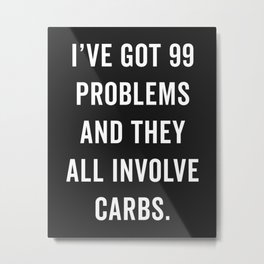 99 Problems Carbs Funny Gym Quote Metal Print