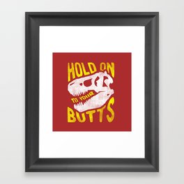 Hold on to your butts Framed Art Print