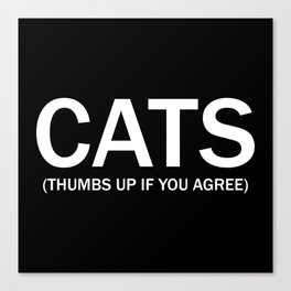 Cats. (Thumbs up if you agree) in white. Canvas Print