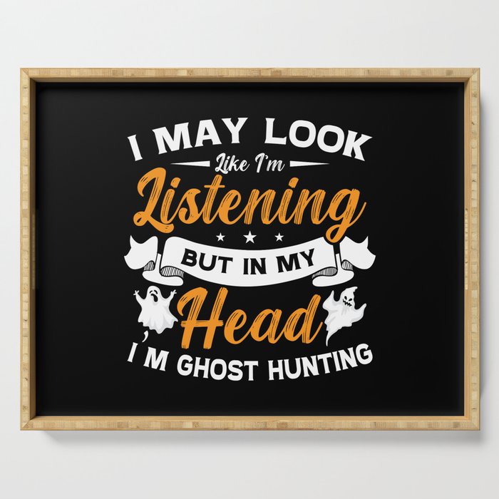 Ghost Hunter In My Head I'm Ghost Hunting Hunt Serving Tray