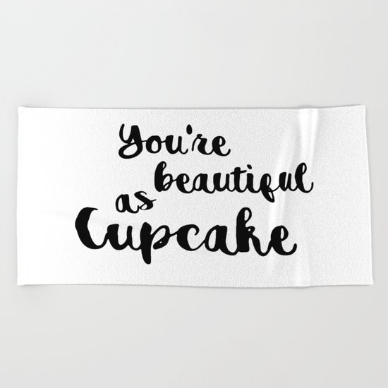 You're beautiful as cupcake Beach Towel