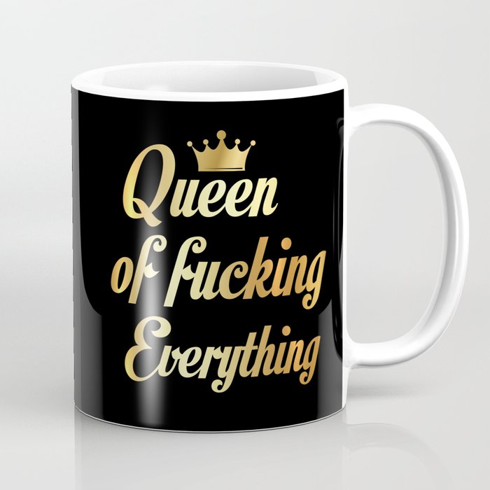 Queen Of Fucking Everything Coffee Mug