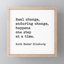Real Change Enduring Change Happens One Step At A Time, Ruth Bader Ginsburg Framed Mini Art Print