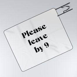 Please Leave By 9 Picnic Blanket